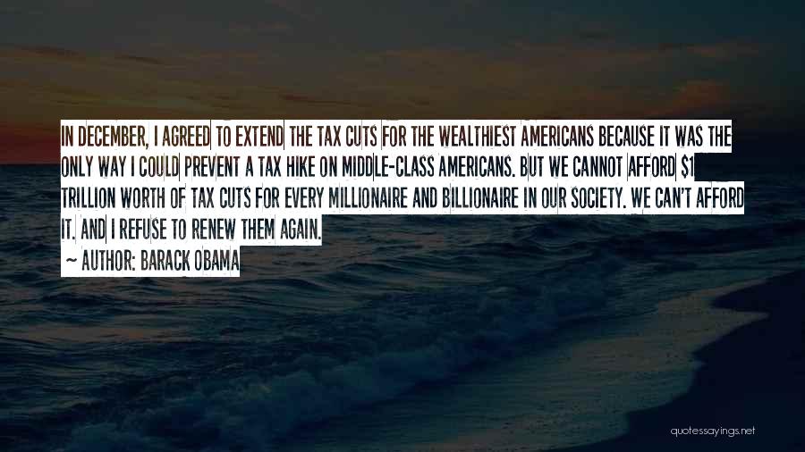 Barack Obama Quotes: In December, I Agreed To Extend The Tax Cuts For The Wealthiest Americans Because It Was The Only Way I