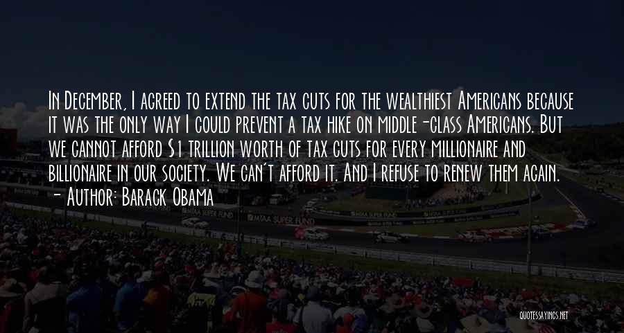 Barack Obama Quotes: In December, I Agreed To Extend The Tax Cuts For The Wealthiest Americans Because It Was The Only Way I