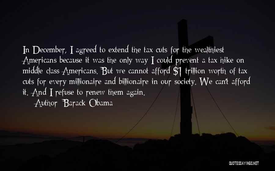 Barack Obama Quotes: In December, I Agreed To Extend The Tax Cuts For The Wealthiest Americans Because It Was The Only Way I