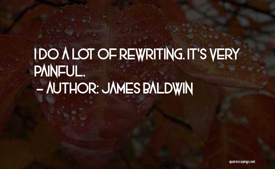 James Baldwin Quotes: I Do A Lot Of Rewriting. It's Very Painful.