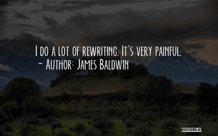 James Baldwin Quotes: I Do A Lot Of Rewriting. It's Very Painful.