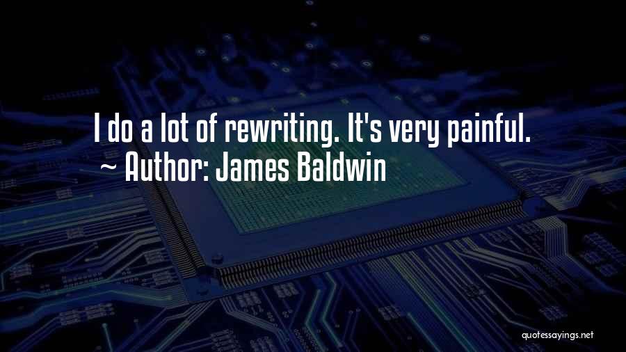 James Baldwin Quotes: I Do A Lot Of Rewriting. It's Very Painful.