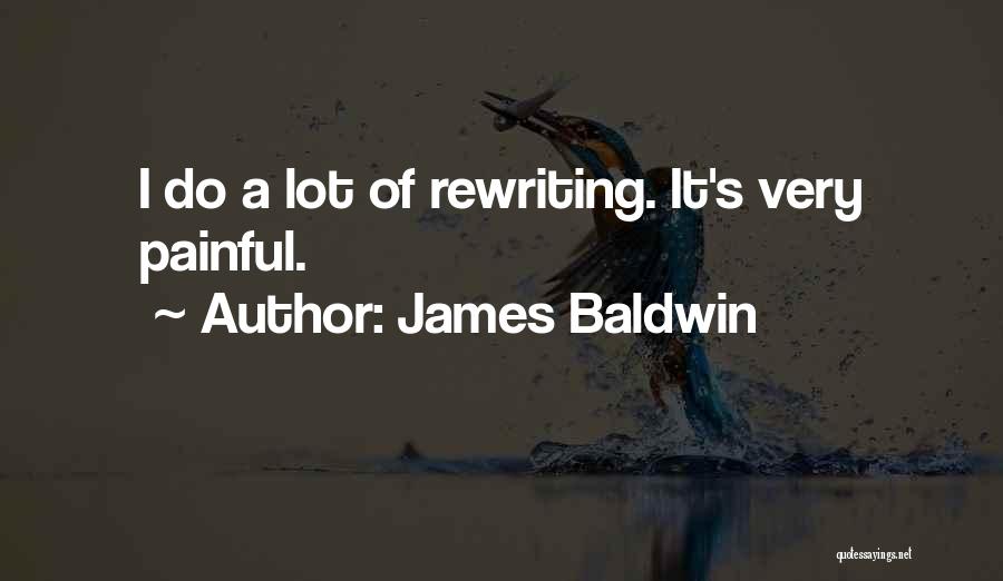 James Baldwin Quotes: I Do A Lot Of Rewriting. It's Very Painful.