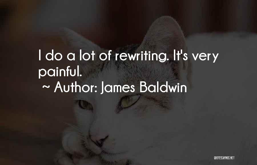 James Baldwin Quotes: I Do A Lot Of Rewriting. It's Very Painful.