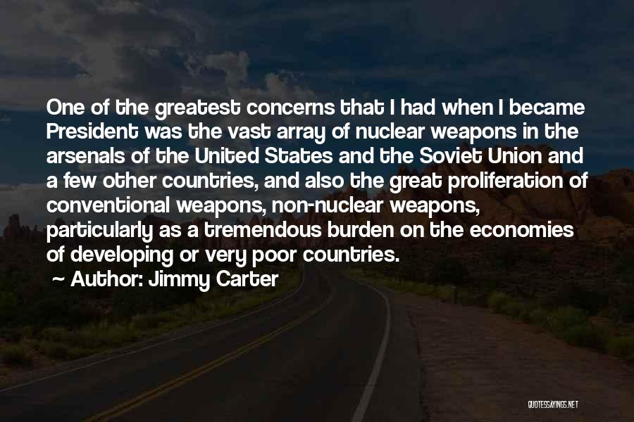 Jimmy Carter Quotes: One Of The Greatest Concerns That I Had When I Became President Was The Vast Array Of Nuclear Weapons In