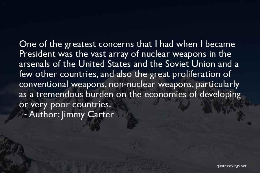 Jimmy Carter Quotes: One Of The Greatest Concerns That I Had When I Became President Was The Vast Array Of Nuclear Weapons In