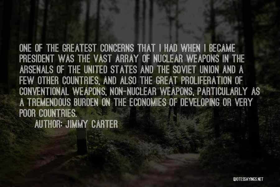 Jimmy Carter Quotes: One Of The Greatest Concerns That I Had When I Became President Was The Vast Array Of Nuclear Weapons In