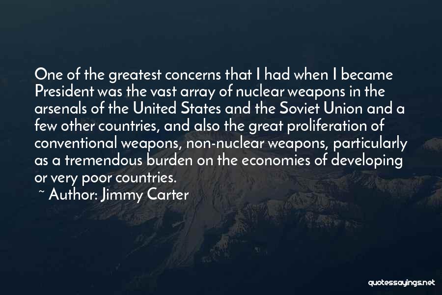 Jimmy Carter Quotes: One Of The Greatest Concerns That I Had When I Became President Was The Vast Array Of Nuclear Weapons In