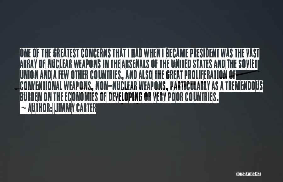 Jimmy Carter Quotes: One Of The Greatest Concerns That I Had When I Became President Was The Vast Array Of Nuclear Weapons In