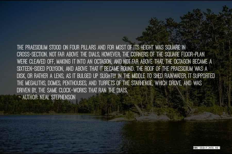 Neal Stephenson Quotes: The Praesidium Stood On Four Pillars And For Most Of Its Height Was Square In Cross-section. Not Far Above The