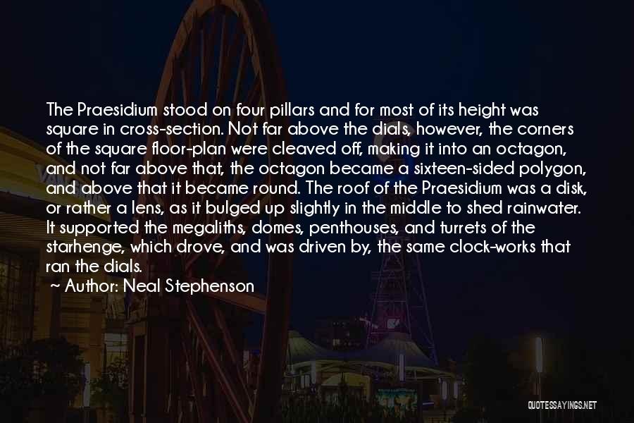 Neal Stephenson Quotes: The Praesidium Stood On Four Pillars And For Most Of Its Height Was Square In Cross-section. Not Far Above The