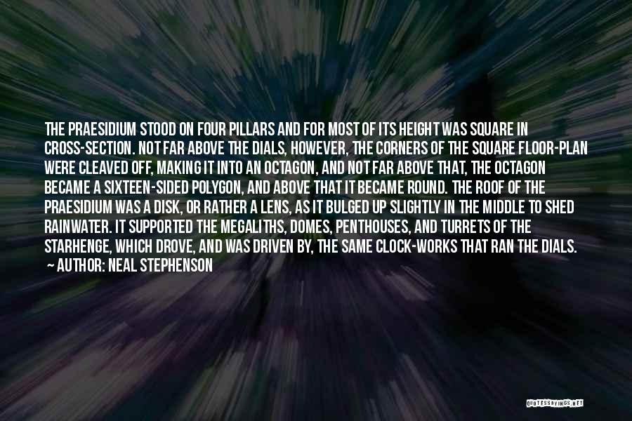 Neal Stephenson Quotes: The Praesidium Stood On Four Pillars And For Most Of Its Height Was Square In Cross-section. Not Far Above The