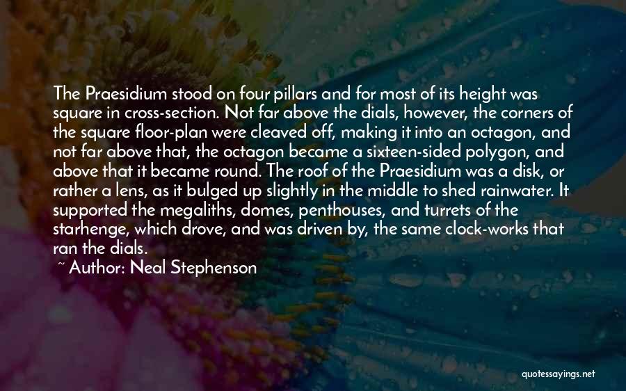 Neal Stephenson Quotes: The Praesidium Stood On Four Pillars And For Most Of Its Height Was Square In Cross-section. Not Far Above The