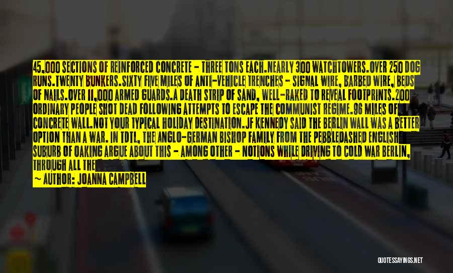 Joanna Campbell Quotes: 45,000 Sections Of Reinforced Concrete - Three Tons Each.nearly 300 Watchtowers.over 250 Dog Runs.twenty Bunkers.sixty Five Miles Of Anti-vehicle Trenches