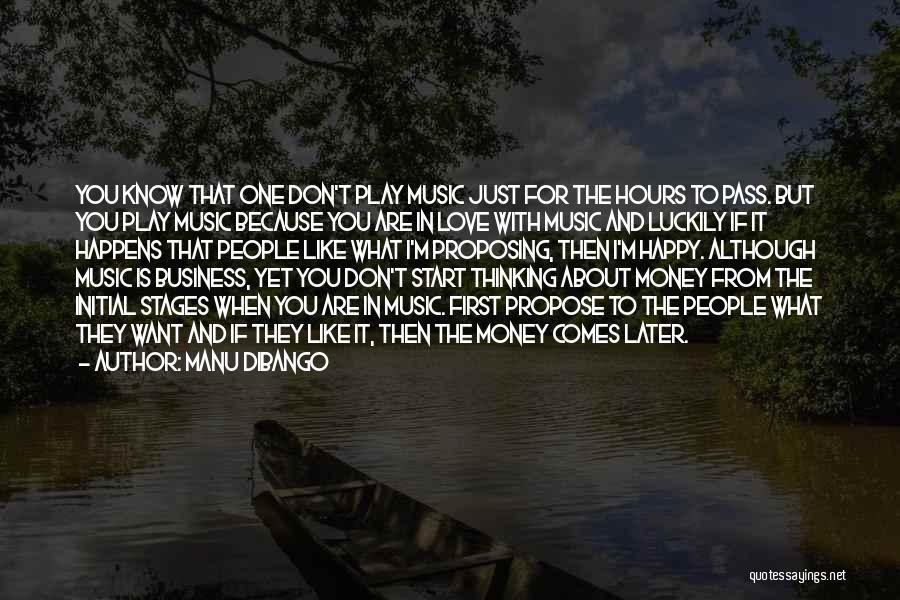 Manu Dibango Quotes: You Know That One Don't Play Music Just For The Hours To Pass. But You Play Music Because You Are