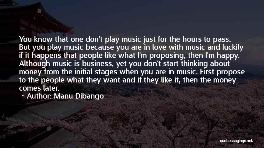 Manu Dibango Quotes: You Know That One Don't Play Music Just For The Hours To Pass. But You Play Music Because You Are