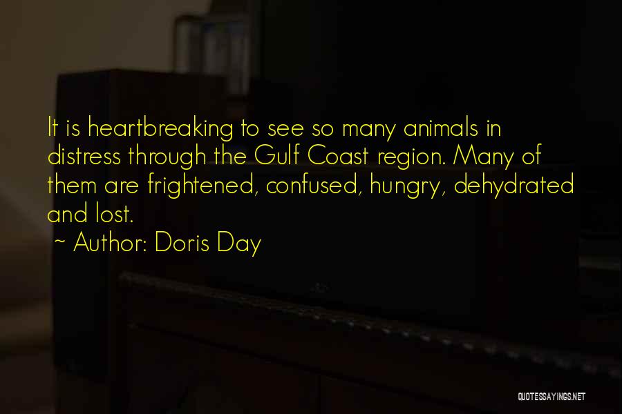 Doris Day Quotes: It Is Heartbreaking To See So Many Animals In Distress Through The Gulf Coast Region. Many Of Them Are Frightened,