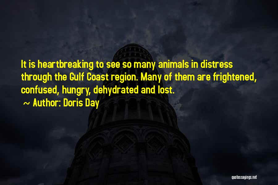 Doris Day Quotes: It Is Heartbreaking To See So Many Animals In Distress Through The Gulf Coast Region. Many Of Them Are Frightened,