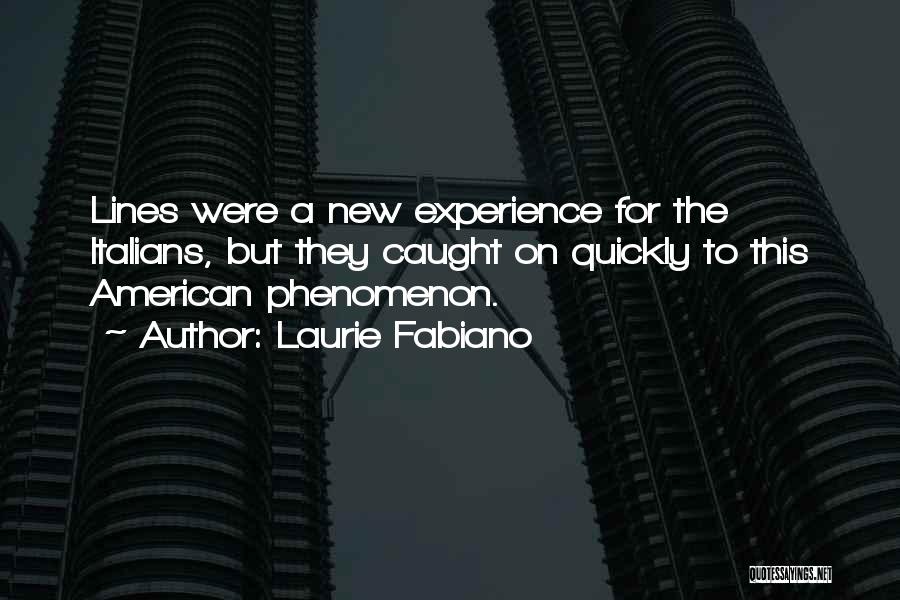 Laurie Fabiano Quotes: Lines Were A New Experience For The Italians, But They Caught On Quickly To This American Phenomenon.