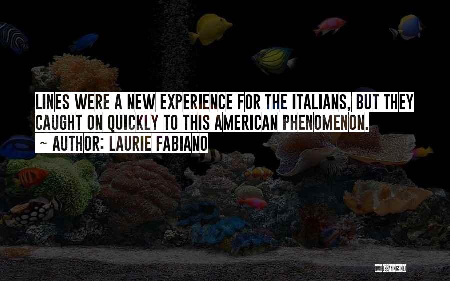 Laurie Fabiano Quotes: Lines Were A New Experience For The Italians, But They Caught On Quickly To This American Phenomenon.