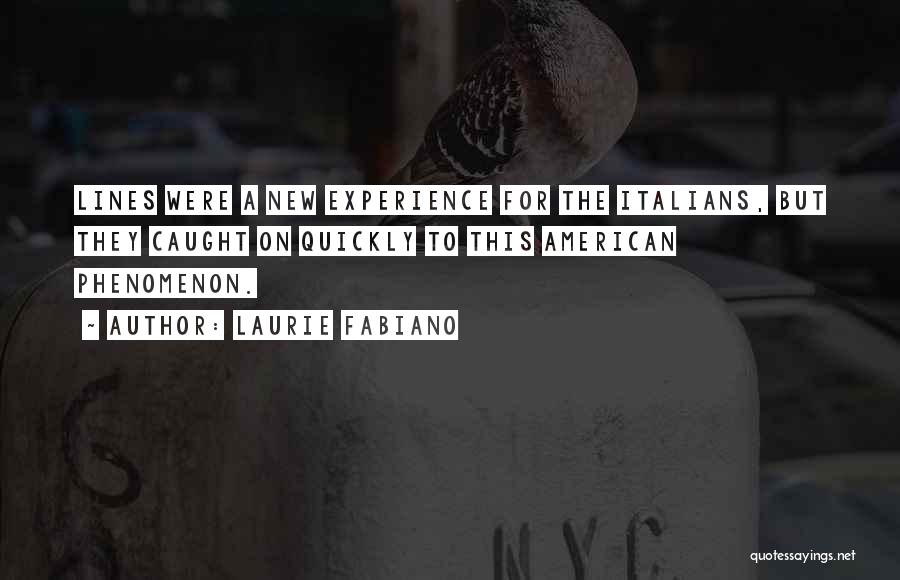 Laurie Fabiano Quotes: Lines Were A New Experience For The Italians, But They Caught On Quickly To This American Phenomenon.