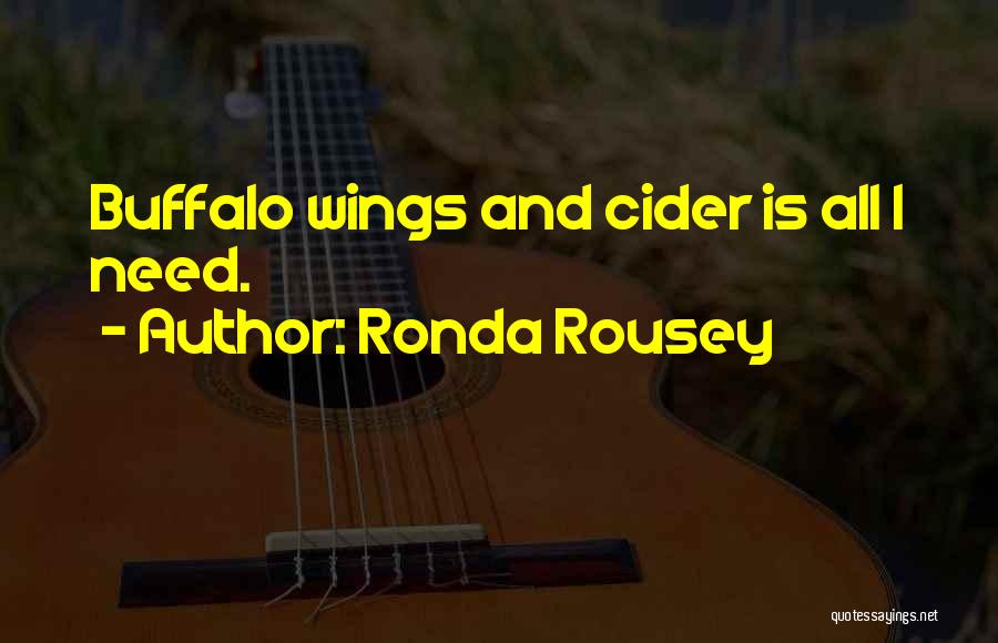 Ronda Rousey Quotes: Buffalo Wings And Cider Is All I Need.