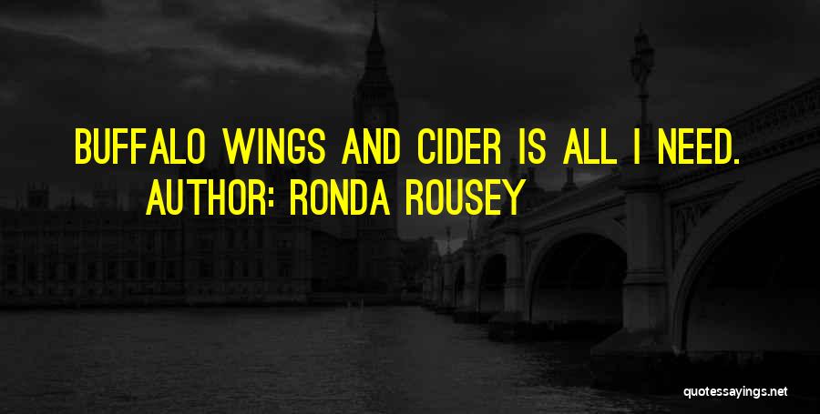 Ronda Rousey Quotes: Buffalo Wings And Cider Is All I Need.