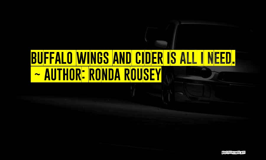 Ronda Rousey Quotes: Buffalo Wings And Cider Is All I Need.