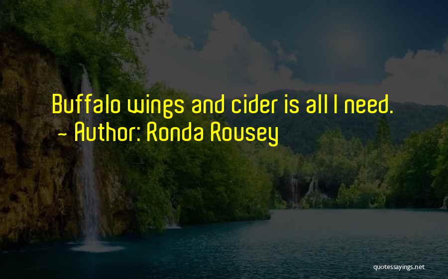 Ronda Rousey Quotes: Buffalo Wings And Cider Is All I Need.