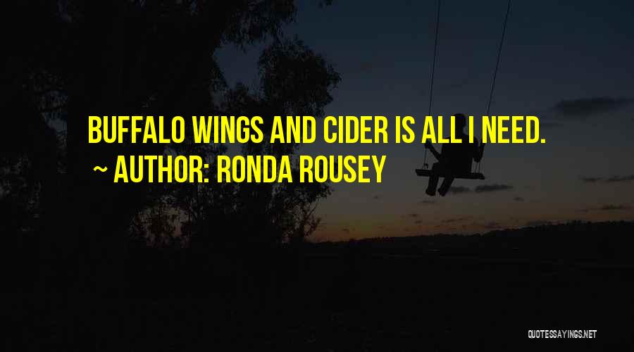 Ronda Rousey Quotes: Buffalo Wings And Cider Is All I Need.