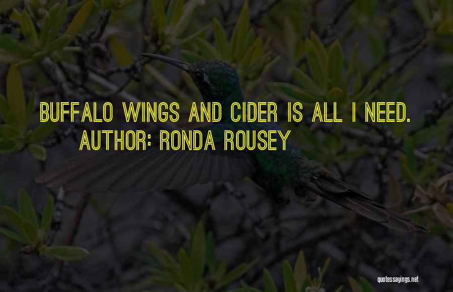 Ronda Rousey Quotes: Buffalo Wings And Cider Is All I Need.