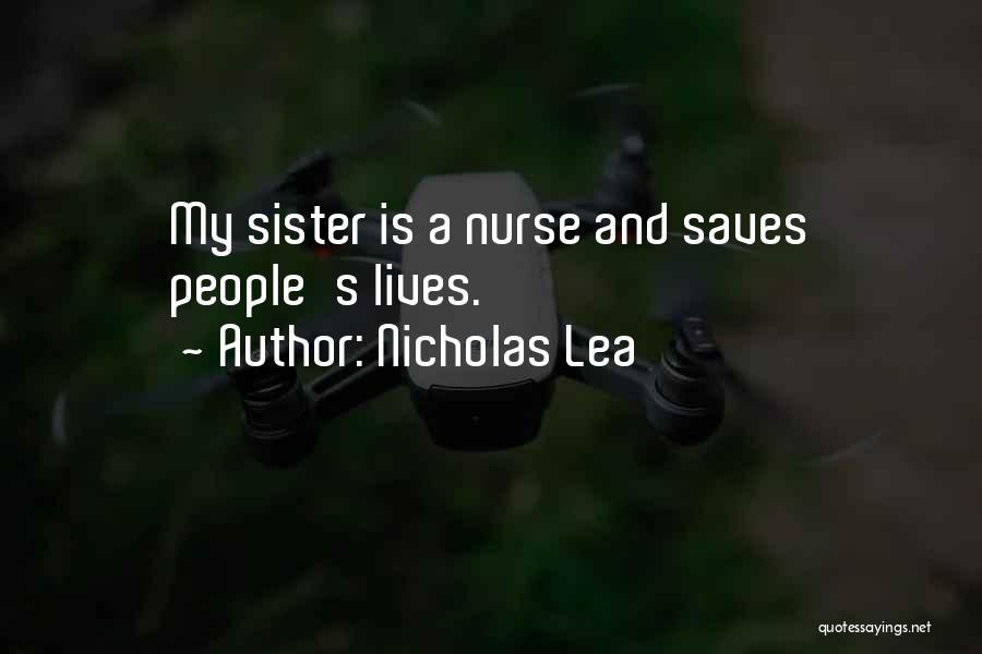 Nicholas Lea Quotes: My Sister Is A Nurse And Saves People's Lives.