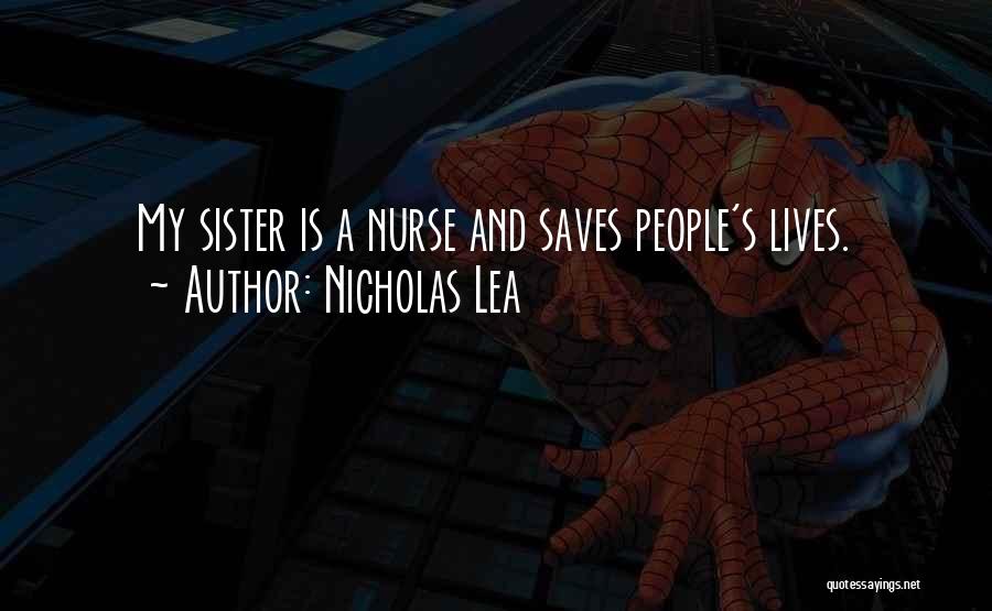 Nicholas Lea Quotes: My Sister Is A Nurse And Saves People's Lives.