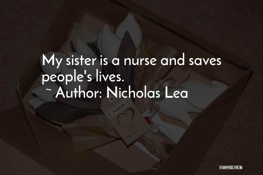Nicholas Lea Quotes: My Sister Is A Nurse And Saves People's Lives.