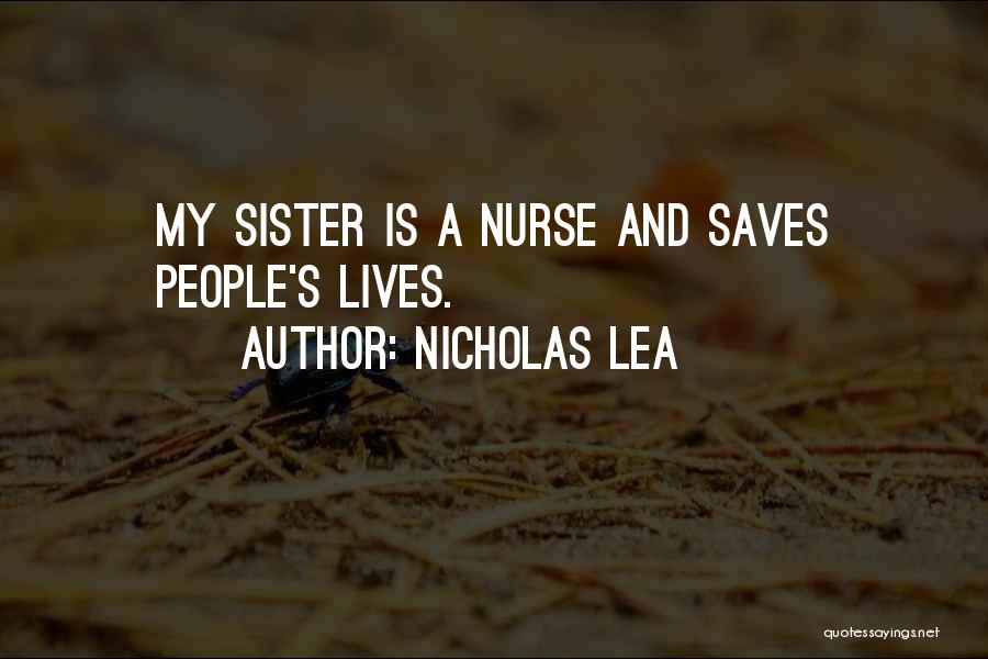 Nicholas Lea Quotes: My Sister Is A Nurse And Saves People's Lives.
