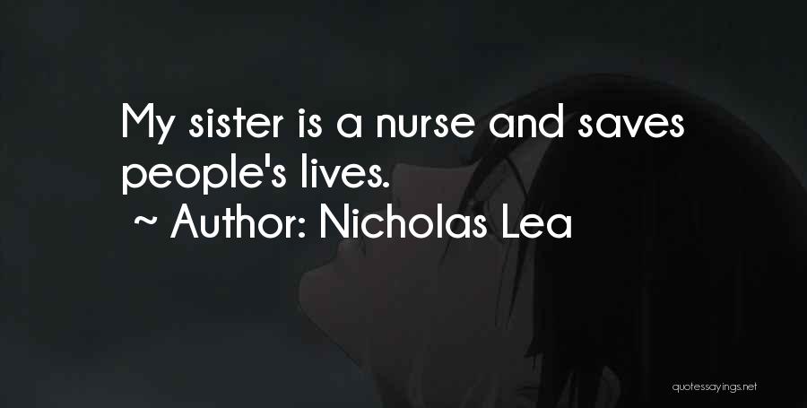 Nicholas Lea Quotes: My Sister Is A Nurse And Saves People's Lives.