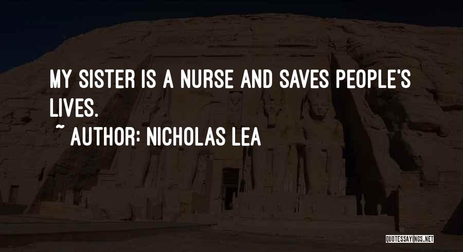 Nicholas Lea Quotes: My Sister Is A Nurse And Saves People's Lives.