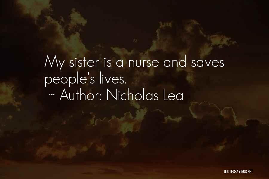 Nicholas Lea Quotes: My Sister Is A Nurse And Saves People's Lives.