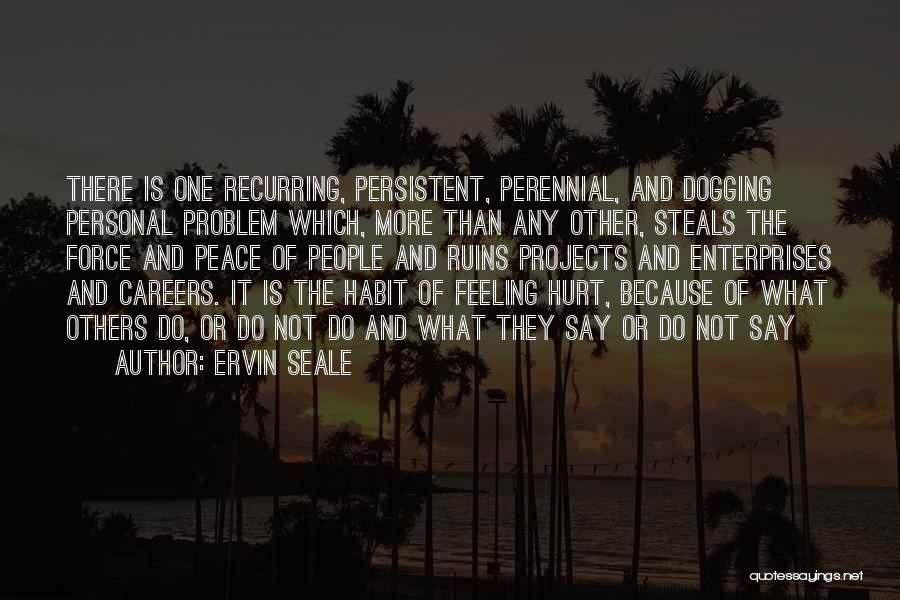 Ervin Seale Quotes: There Is One Recurring, Persistent, Perennial, And Dogging Personal Problem Which, More Than Any Other, Steals The Force And Peace