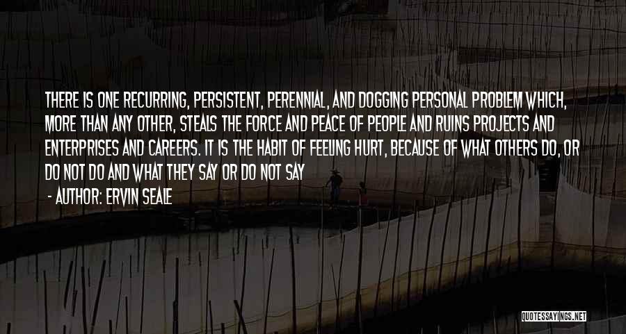 Ervin Seale Quotes: There Is One Recurring, Persistent, Perennial, And Dogging Personal Problem Which, More Than Any Other, Steals The Force And Peace