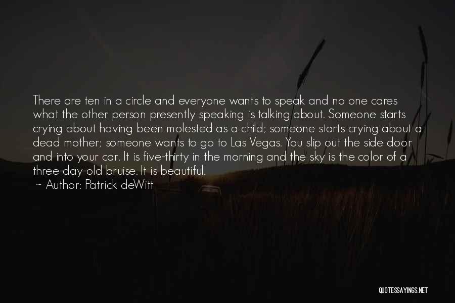 Patrick DeWitt Quotes: There Are Ten In A Circle And Everyone Wants To Speak And No One Cares What The Other Person Presently