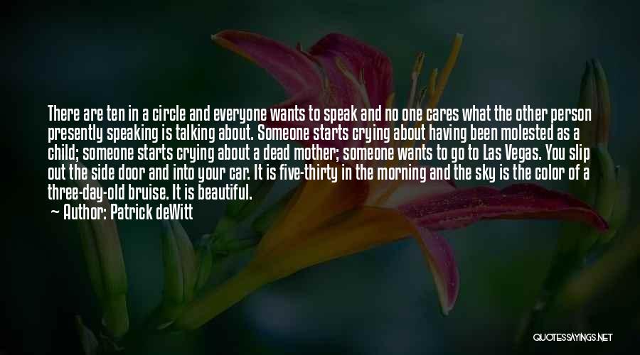 Patrick DeWitt Quotes: There Are Ten In A Circle And Everyone Wants To Speak And No One Cares What The Other Person Presently