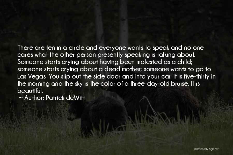 Patrick DeWitt Quotes: There Are Ten In A Circle And Everyone Wants To Speak And No One Cares What The Other Person Presently