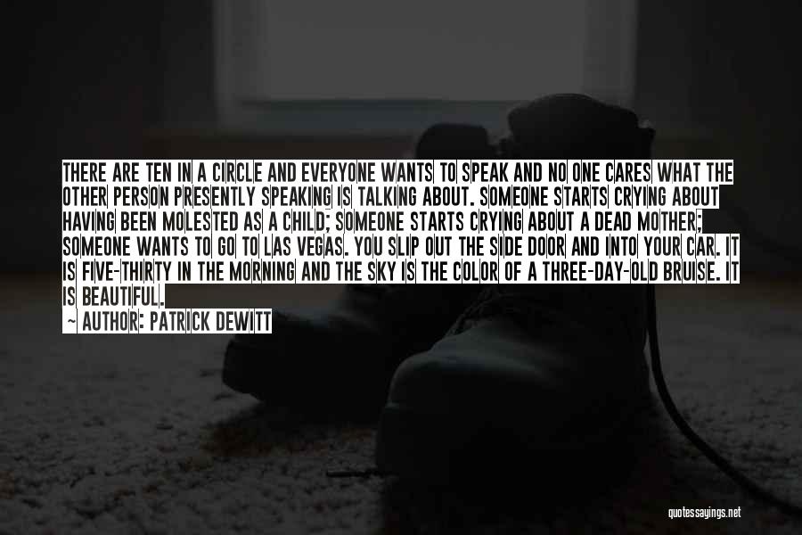 Patrick DeWitt Quotes: There Are Ten In A Circle And Everyone Wants To Speak And No One Cares What The Other Person Presently