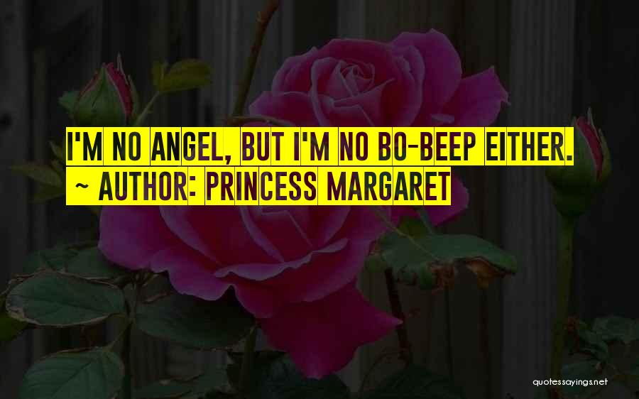 Princess Margaret Quotes: I'm No Angel, But I'm No Bo-beep Either.