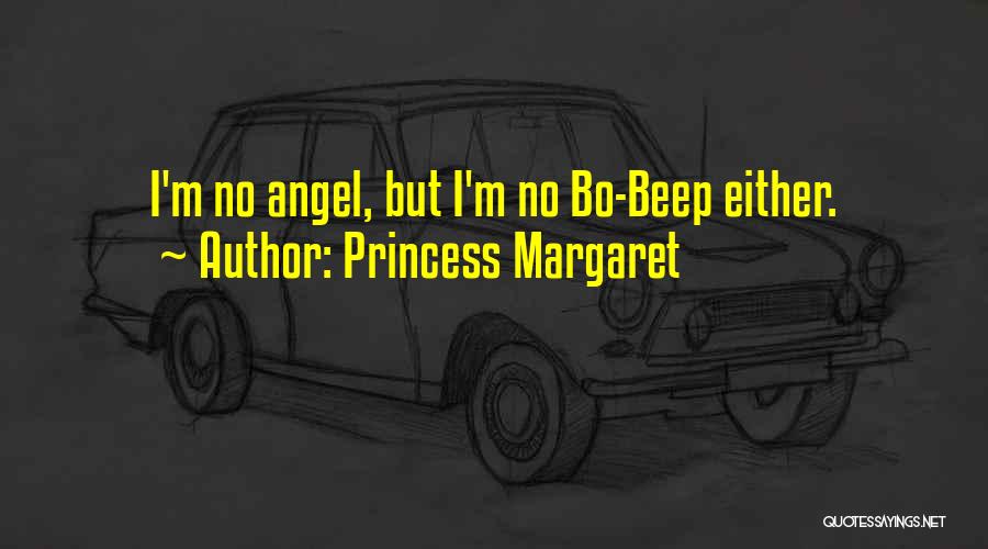 Princess Margaret Quotes: I'm No Angel, But I'm No Bo-beep Either.