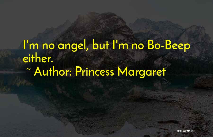 Princess Margaret Quotes: I'm No Angel, But I'm No Bo-beep Either.