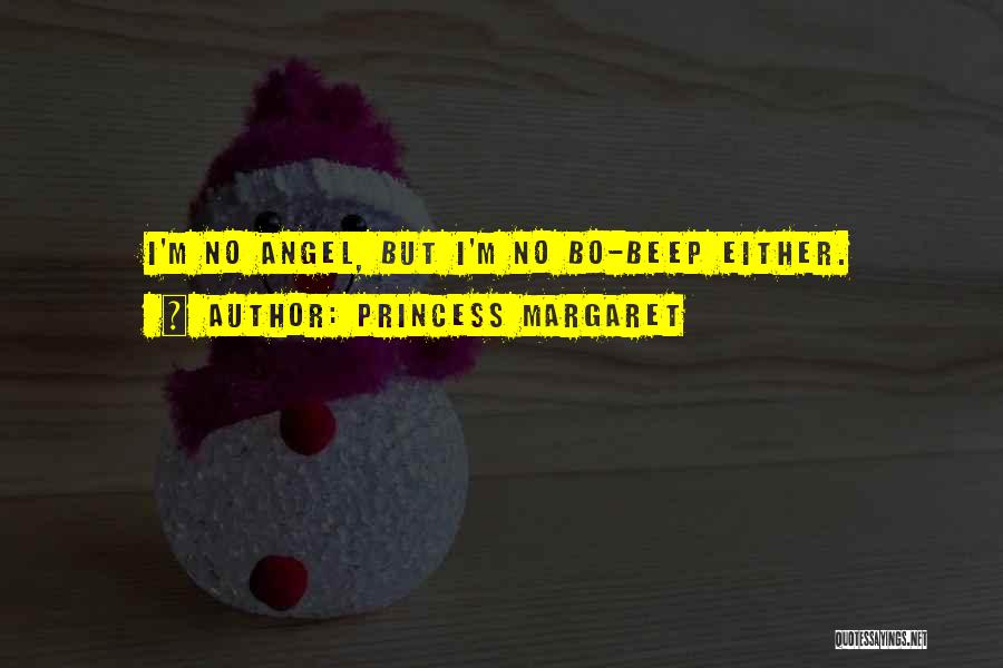 Princess Margaret Quotes: I'm No Angel, But I'm No Bo-beep Either.