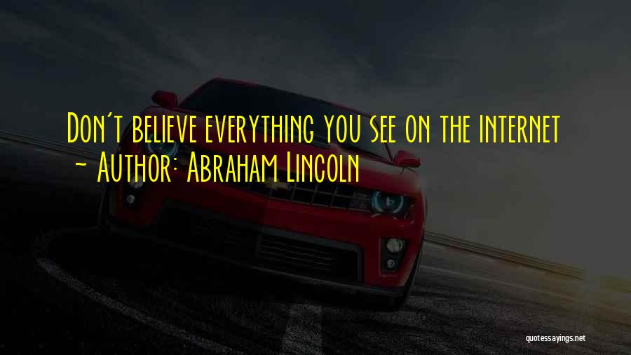 Abraham Lincoln Quotes: Don't Believe Everything You See On The Internet