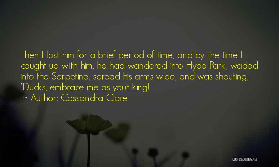 Cassandra Clare Quotes: Then I Lost Him For A Brief Period Of Time, And By The Time I Caught Up With Him, He